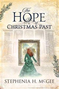 The Hope of Christmas Past by Stephenia H. McGee