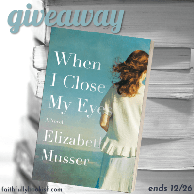 When I Close My Eyes by Elizabeth Musser giveaway on Faithfully Bookish