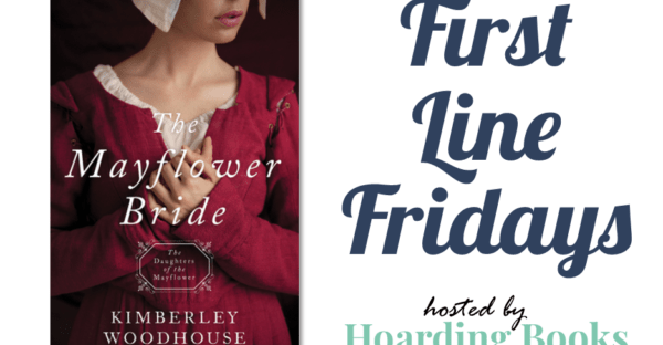 First Line Fridays hosted by Hoarding Books featuring The Mayflower Bride by Kimberley Woodhouse on Faithfully Bookish