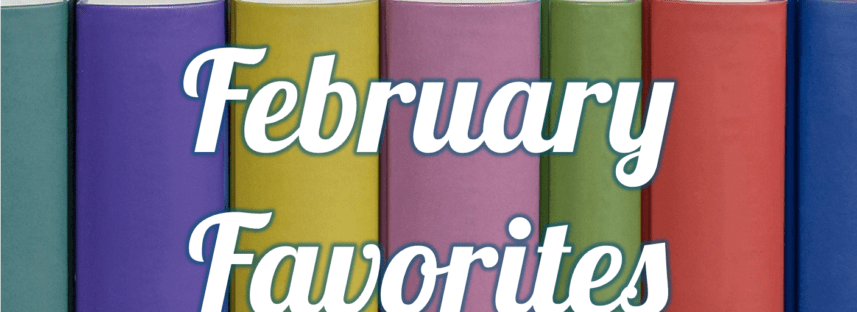 February Favorites