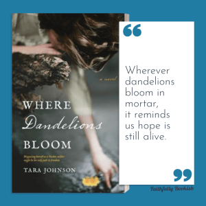 Where Dandelions Bloom by Tara Johnson quote graphic credit Faithfully Bookish