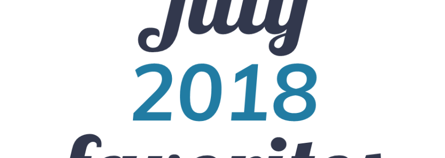 July 2018 favorites on Faithfully Bookish