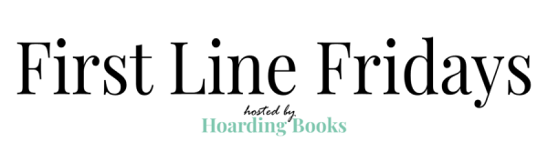 First Line Fridays hosted by Hoarding Books