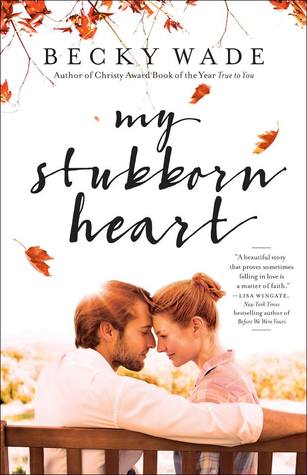 My Stubborn Heart by Becky Wade