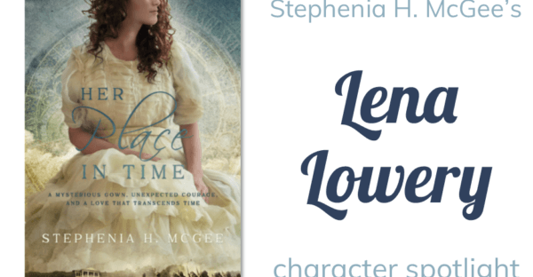 Her Place in Time with Stephenia H. McGee's Lena Lowery character spotlight on Faithfully Bookish