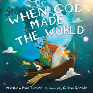When God Made the World by Matthew Paul Turner