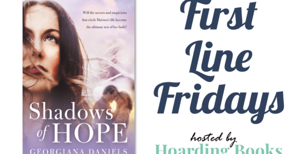First Line Fridays hosted by Hoarding Books featuring Shadows of Hope by Georgiana Daniels on Faithfully Bookish
