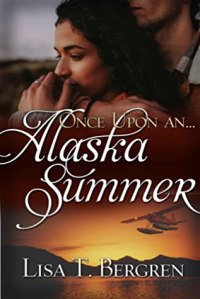Once Upon an Alaskan Summer by Lisa T Bergren