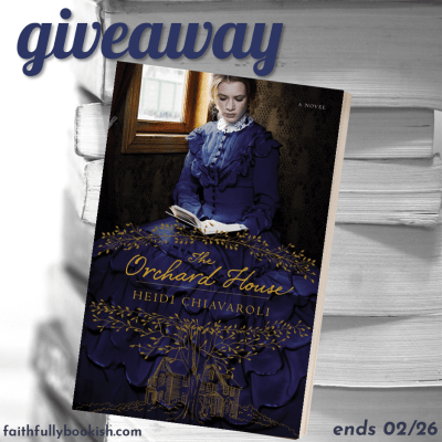 The Orchard House by Heidi Chiavaroli giveaway on Faithfully Bookish