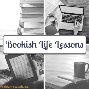 Bookish Life Lessons: Ten Things I've Learned to do Differently on Faithfully Bookish